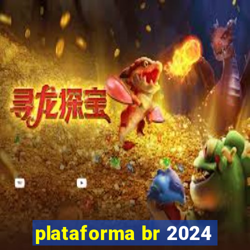 plataforma br 2024